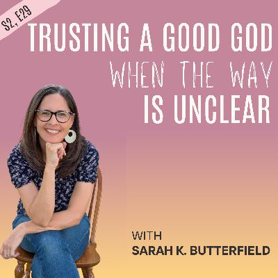 Trusting a Good God When the Way Is Unclear Trusting a Good God When the Way Is Unclear