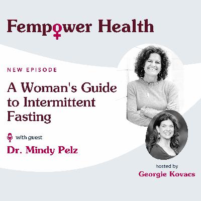 A Woman's Guide to Intermittent Fasting | Dr Mindy Pelz - Fempower Health | A Women's Health Podcast