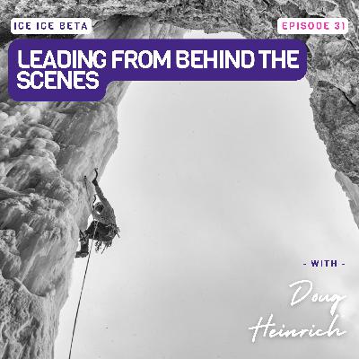 Leading From Behind the Scenes with Doug Heinrich