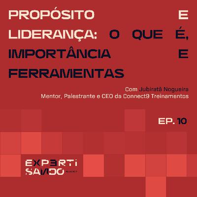 Propósito e Liderança: O que é, Importância e Ferramentas - Ep. 10 com Jubiratã Nogueira Propósito e Liderança: O que é, Importância e Ferramentas - Ep. 10 com Jubiratã Nogueira