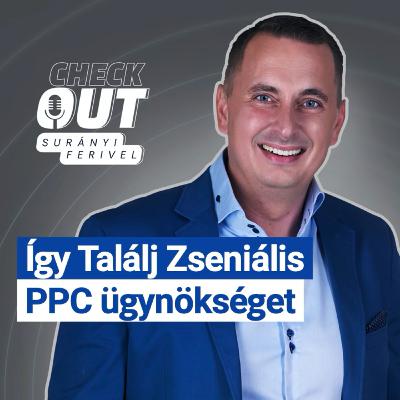 Így Találj Zseniális PPC ügynökséget I EP4 I Checkout Surányi Ferivel