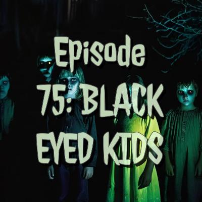 EP 75: BLACK EYED KIDS
