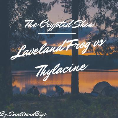Loveland frog Vs Thylacine | The Cryptid Show Episode 2 Loveland frog Vs Thylacine | The Cryptid Show Episode 2