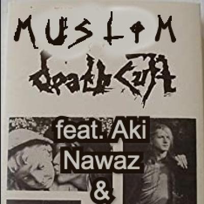 Muslim Death Cult Feat. Aki Nawaz and Bobby Friction