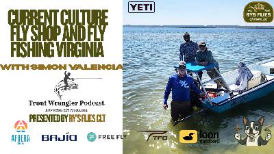 Trout Wrangler Podcast Season 2 EP.71: Current Culture Fly & Virginia Fly Fishing with Simon Valencia Trout Wrangler Podcast Season 2 EP.71: Current Culture Fly & Virginia Fly Fishing with Simon Valencia