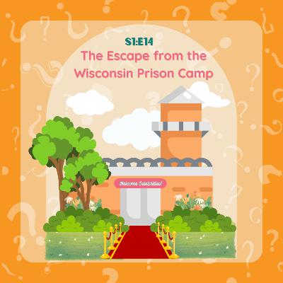 S1:E14 The Escape from the Wisconsin Prison Camp