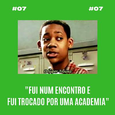 #07 - Cansei de ser trouxa