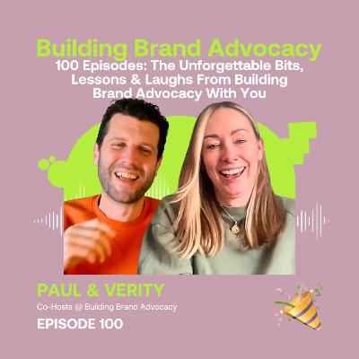 100 Episodes: The Unforgettable Bits, Lessons & Laughs From Building Brand Advocacy With You