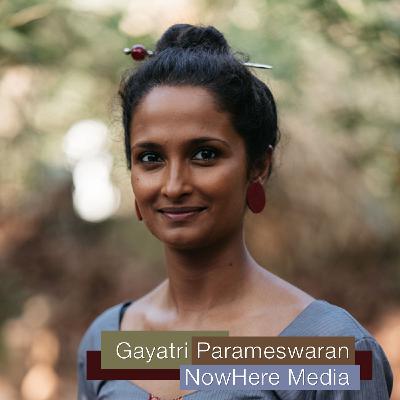 S2 Ep2: Gayatri Parameswaran | NowHere Media