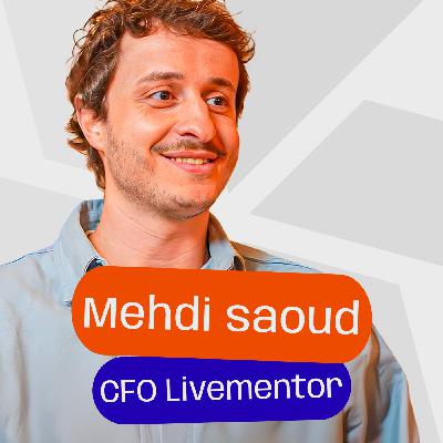 #11 - Mehdi Saoud - CFO @LiveMentor - Bâtir une équipe financière de 10 personnes en partant de zéro