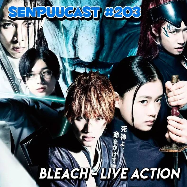 SenpuuCast #203 Bleach - Live Action episode artwork
