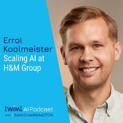 Scaling AI at H&M Group with Errol Koolmeister - #503 Scaling AI at H&M Group with Errol Koolmeister - #503