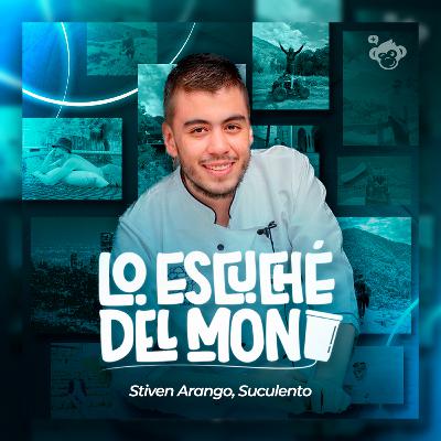 Ep.08 - Stiven Arango: Suculento.