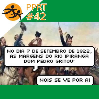 "A história que a história não conta." - Mitos sobre um Brasil Independente. #PPRT42