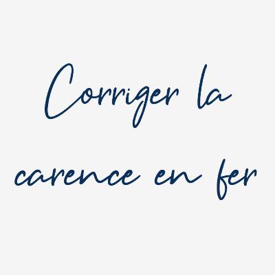 Comment corriger une carence en fer ?