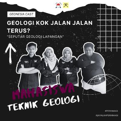 Geologi Kok Jalan - Jalan Terus?? "Geologi Lapangan" Geologi Kok Jalan - Jalan Terus?? "Geologi Lapangan"