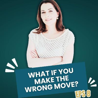 Ep #8 What If You Make the Wrong Move?