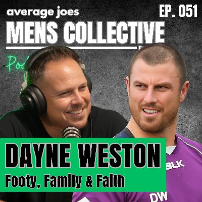 Dayne Weston - Footy, Family & Faith | The Men’s Collective Podcast | Ep. 051