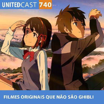UNITEDcast #740 - FILMES ORIGINAIS que NÃO são GHIBLI UNITEDcast #740 - FILMES ORIGINAIS que NÃO são GHIBLI