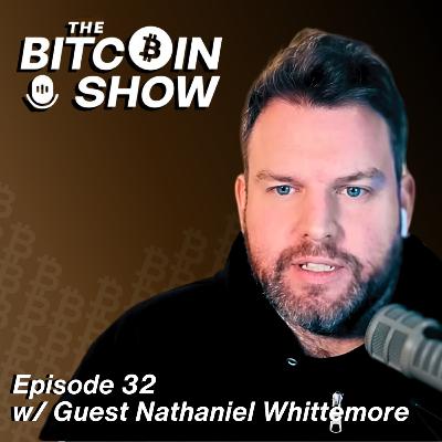 The Bitcoin Show #32 w/ Nathaniel Whittemore The Bitcoin Show #32 w/ Nathaniel Whittemore