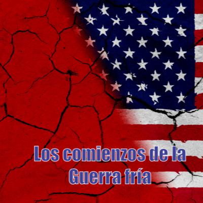 La Guerra fría - Los comienzos