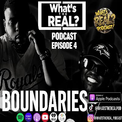 What's The Real ? Podcast Ep. 4 "Boundaries" What's The Real ? Podcast Ep. 4 "Boundaries"