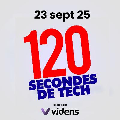 120 secondes de Tech / 23 sept 2025