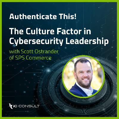 The Culture Factor in Cybersecurity Leadership with Scott Ostrander of SPS Commerce The Culture Factor in Cybersecurity Leadership with Scott Ostrander of SPS Commerce