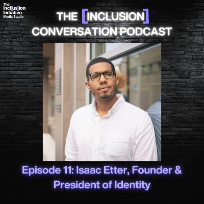 The [Inclusion] Conversation with Isaac Etter, Founder & President of Identity