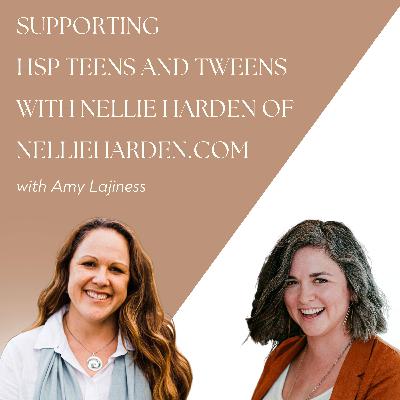 Supporting HSP Teens and Tweens with Nellie Harden of NellieHarden.com