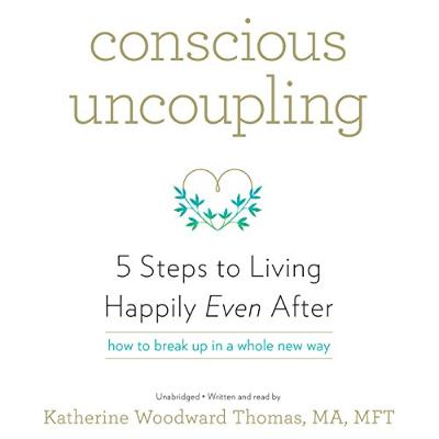Conscious Uncoupling - By: Katherine Woodward Thomas Conscious Uncoupling - By: Katherine Woodward Thomas