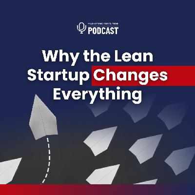 Why the Lean Startup Changes Everything