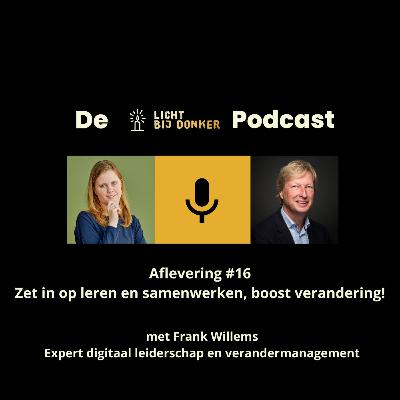 Zet in op leren en samenwerken, boost verandering! - Aflevering 16 Licht bij Donker Podcast