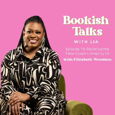 Resisting the False Gospels Shaping Us with Elizabeth Woodson