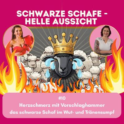 #10 Herzschmerz mit Vorschlaghammer - das schwarze Schaf im Wut- und Tränensumpf #10 Herzschmerz mit Vorschlaghammer - das schwarze Schaf im Wut- und Tränensumpf