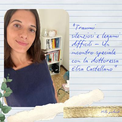 “Traumi silenziosi e legami difficili – Un incontro speciale con la dottoressa Elisa Castellano”
