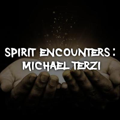 Spirit Encounters: Michael Terzi Spirit Encounters: Michael Terzi