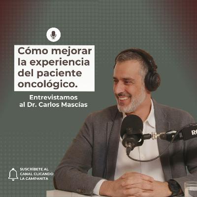 101. Cómo mejorar la experiencia del paciente oncológico. Con Carlos Mascías, Director Médico de HM Hospitales