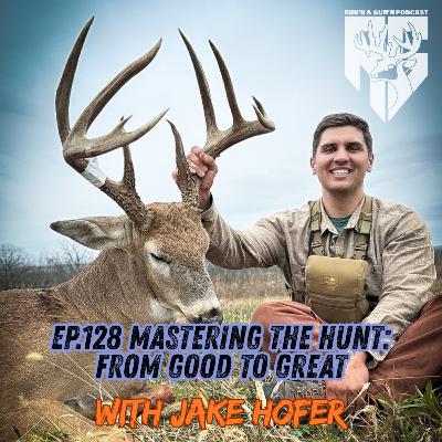 EP#128 Mastering the hunt: From good to great with Jake Hofer