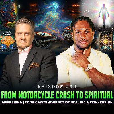 Episode #94 - From Motorcycle Crash to Spiritual Awakening | Todd Cave’s Journey of Healing & Reinvention