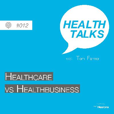 #012: Healthcare vs Healthbusiness?