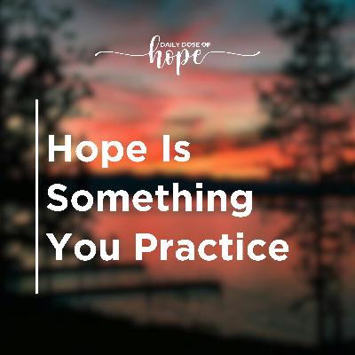 Hope Is Something You Practice EP 270 Hope Is Something You Practice EP 270