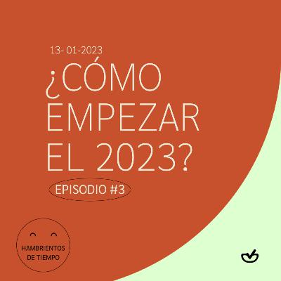 ¿Cómo empezar el 2023? | Hambrientos de tiempos - EP #3