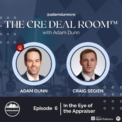 The CRE Deal Room™ with Adam Dunn - Ep. 6: Craig Segien-In the Eye of the Appraiser