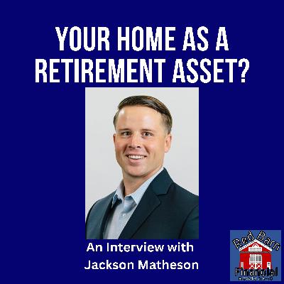 Ep. 74 - Your Home As a Financial Tool - A Conversation with Jackson Matheson Ep. 74 - Your Home As a Financial Tool - A Conversation with Jackson Matheson