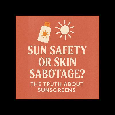Sun Safety or Skin Sabotage -The Truth About Sunscreens