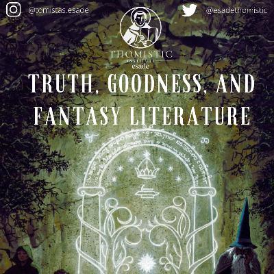 Truth, Goodness, and Fantasy Literature | Fr. Philip-Neri Reese, OP Truth, Goodness, and Fantasy Literature | Fr. Philip-Neri Reese, OP