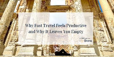 Why Fast Travel Feels Productive and Why It Leaves You Empty