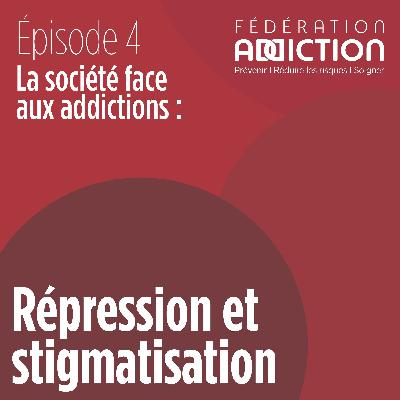 Episode 4 : Répression et stigmatisation