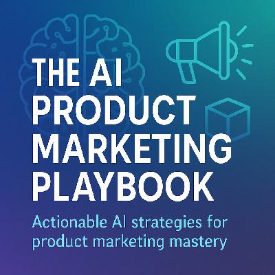 Episode 1: The AI-Native Product Marketing Manager: A Complete Transformation Guide